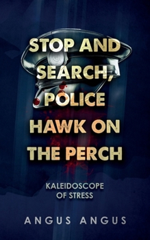 Stop and Search, Police Hawk on the Perch: Kaleidoscope of Stress