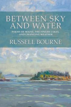 Paperback Between Sky and Water: Poems of Maine, the Finger Lakes, and Changing Weather Book