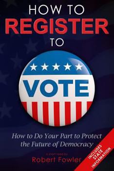 Paperback How to Register to Vote: How to Do Your Part to Protect the Future of Democracy Book