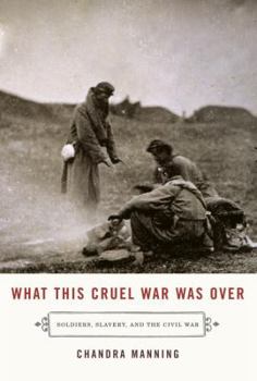 Hardcover What This Cruel War Was Over: Soldiers, Slavery, and the Civil War Book