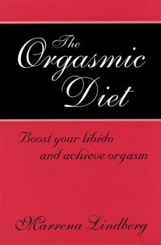 Paperback The Orgasmic Diet: Boost Your Libido and Achieve Orgasm. Marrena Lindberg Book