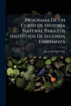 Paperback Programa De Un Curso De Historia Natural Para Los Institutos De Segunda Enseñanza [Spanish] Book