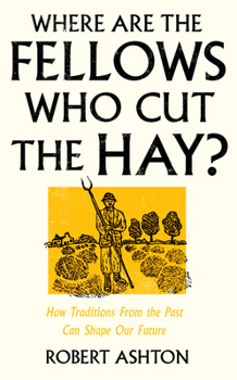 Hardcover Where Are the Fellows Who Cut the Hay?: How Traditions from the Past Can Shape Our Future Book