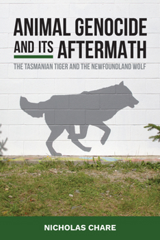 Hardcover Animal Genocide and Its Aftermath: The Tasmanian Tiger and the Newfoundland Wolf Book