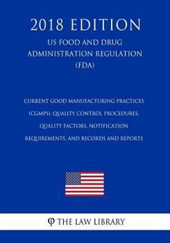 Paperback Current Good Manufacturing Practices (CGMPs), Quality Control Procedures, Quality Factors, Notification Requirements, and Records and Reports (US Food Book