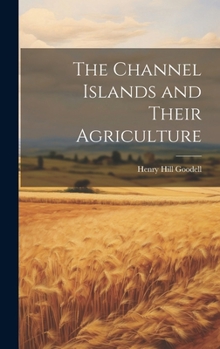 Hardcover The Channel Islands and Their Agriculture Book