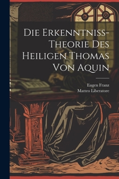 Paperback Die Erkenntniss-Theorie Des Heiligen Thomas Von Aquin [German] Book