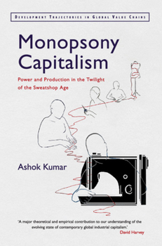 Paperback Monopsony Capitalism: Power and Production in the Twilight of the Sweatshop Age Book