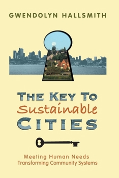 Paperback The Key to Sustainable Cities: Meeting Human Needs, Transforming Community Systems Book