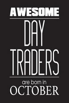 Paperback Awesome Day Traders Are Born In October: Stock Trader Birthday Gift Trading Options Notebook Log Book