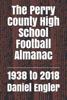 Paperback The Perry County High School Football Almanac: 1938 to 2018 Book
