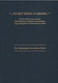 Hardcover To set them in order: Some influences of the Philadelphia Baptist Association upon Baptists of America to 1814 (The Philadelphia association series) Book