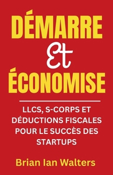 Paperback Démarre et Économise 2025: LLCs, S-Corps et Déductions Fiscales pour le Succès des Startups [French] Book