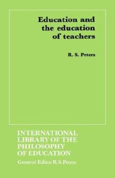 Education and the Education of Teachers (International Library of the Philosophy of Education)