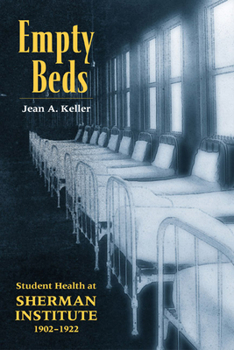 Empty Beds: Indian Student Health at Sherman Institute, 1902-1922 (Native American Series) - Book  of the American Indian Studies (AIS)