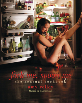 Paperback Fork Me, Spoon Me: The Sensual Cookbook (Limited Edition) Book