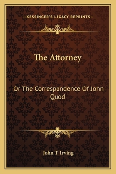 The Attorney, Or, the Correspondence of John Quod