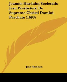 Paperback Joannis Harduini Societatis Jesu Presbyteri, De Supremo Christi Domini Paschate (1693) [Latin] Book