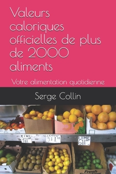 Paperback Valeur calorique OFFICIELLE de PLUS de 2000 aliments: Votre alimentation quotidienne [French] Book