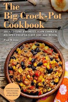 Paperback The Big Crock-Pot Cookbook: 101 All-Time Favorite Slow Cooker Recipes That'll Last You All Week Book
