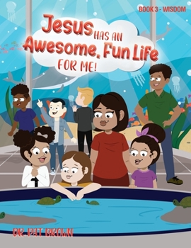 Paperback Jesus Has an Awesome Fun Life for Me!: Book 3 - Wisdom Book