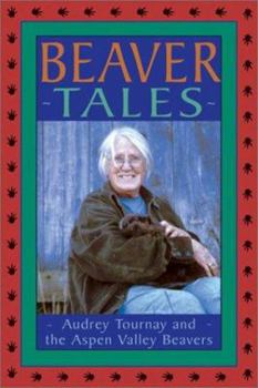 Library Binding Beaver Tales: Audrey Tournay and the Aspen Valley Beavers Book