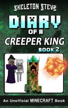 Diary of a Minecraft Creeper King - Book 2: Unofficial Minecraft Books for Kids, Teens, & Nerds - Adventure Fan Fiction Diary Series - Book #2 of the Diary of a Creeper King