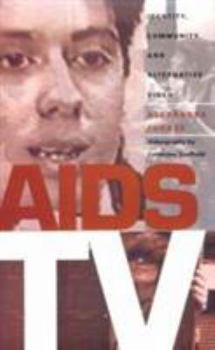 AIDS TV: Identity, Community and Alternative Video (Console-Ing Passions) - Book  of the Console-ing Passions: Television and Cultural Power