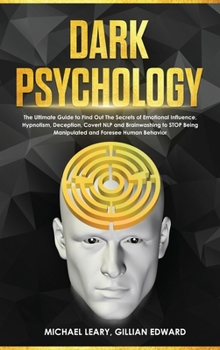 Hardcover Dark Psychology: Ultimate Guide to Find Out The Secrets of Psychology, Persuasion, Covert NLP and Brainwashing to Stop Being Manipulate Book