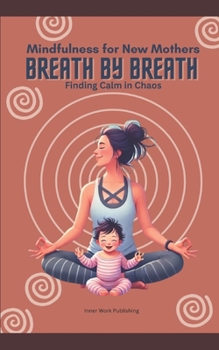 Paperback Mindfulness for New Mothers: Breath by Breath, Finding Calm in Chaos Book