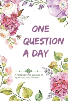 One Question a Day: A Year Journal: A Personal Time Capsule of Questions and Answers: A simple guided journal that offers one question per day, to be answered on the same day for one year