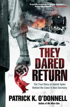 Paperback They Dared Return: The True Story of Jewish Spies Behind the Lines in Nazi Germany Book