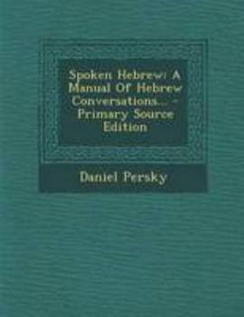 Paperback Spoken Hebrew: A Manual Of Hebrew Conversations... Book