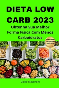 Paperback Dieta Low Carb 2023: Obtenha Sua Melhor Forma Física Com Menos Carboidratos [Portuguese] Book