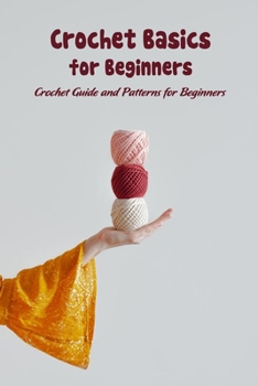 Paperback Crochet Basics for Beginners: Crochet Guide and Patterns for Beginners Book