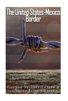Paperback The United States-Mexico Border: The Controversial History and Legacy of the Boundary between America and Mexico Book