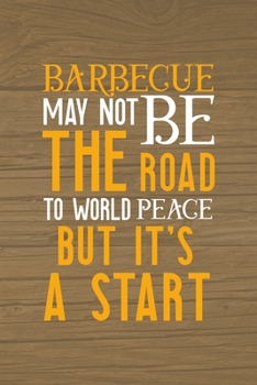 Paperback Barbecue May Not Be The Road To World Peace But It's A Start: Notebook Journal Composition Blank Lined Diary Notepad 120 Pages Paperback Brown Wood Te Book