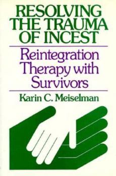 Hardcover Resolving the Trauma of Incest: Reintegration Therapy with Survivors (JOSSEY BASS SOCIAL AND BEHAVIORAL SCIENCE SERIES) Book