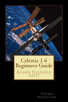 Paperback Celestia 1.6 Beginners Guide: Learn Celestia fast! Book