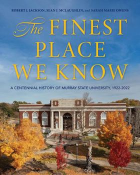 Hardcover The Finest Place We Know: A Centennial History of Murray State University, 1922-2022 Book