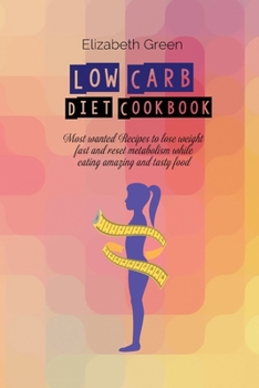 Paperback Low Carb Diet Cookbook: Most wanted Recipes to lose weight fast and reset metabolism while eating amazing and tasty food Book