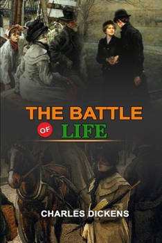 Paperback The Battle of Life by Charles Dickens: Classic Edition Annotated Illustrations : Classic Edition Annotated Illustrations Book