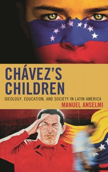 Chavez's Children: Ideology, Education, and Society in Latin America