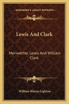 Lewis and Clark: Meriwether Lewis and William Clark