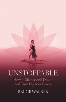 Paperback Unstoppable: How to Silence Self Doubt and Turn Up Your Power Book