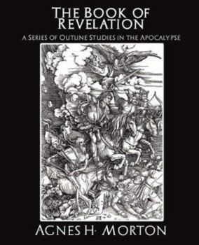 Paperback The Book of Revelation a Series of Outline Studies in the Apocalypse Book