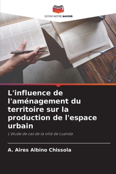 Paperback L'influence de l'aménagement du territoire sur la production de l'espace urbain [French] Book