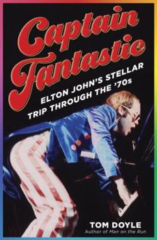 Hardcover Captain Fantastic: Elton John's Stellar Trip Through the '70s Book