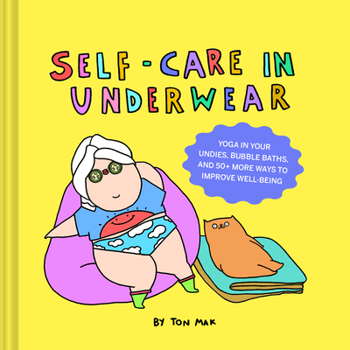 Hardcover Self-Care in Underwear: Yoga in Your Undies, Bubble Baths, and 50+ More Ways to Improve Well-Being Book