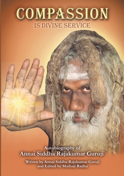 Paperback Compassion is Divine Service: Autobiography of Annai Siddha Rajakumar Guruji Book